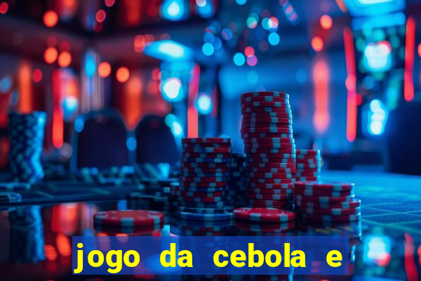 jogo da cebola e da berinjela